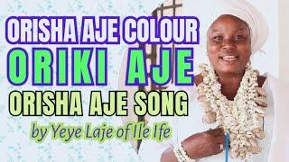 Orisha Aje's Colour, Identification of Orisha Aje's Devotees, Oriki Aje/Aje Song by Yeye Laje of Ife