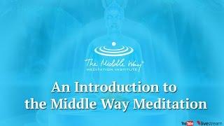 Introduction to the Middle Way Meditation