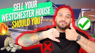 Should I SELL MY HOUSE in Westchester NOW? [pros & cons]