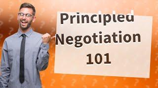 What Is Principled Negotiation and How Can I Use It?