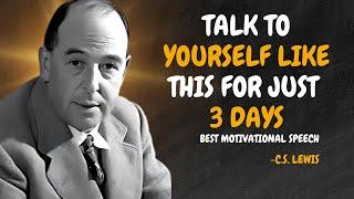 TALK TO YOURSELF LIKE THIS FOR JUST 3 DAYS - C.S. Lewis Motivation