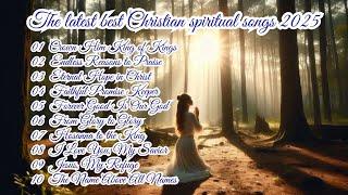  The Latest Best Christian Spiritual Songs 2025 