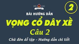 Bài hướng dẫn: VỌNG CỔ DÂY XỀ - CÂU 2 | Chi tiết - Dễ nhớ - Dễ tập | Cổ Nhạc Tri Âm