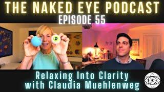 The Naked Eye Podcast #55: Relaxing Into Clarity with Claudia Muehlenweg