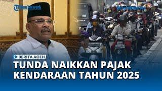 Pemerintah Aceh Ungkap Alasan Tunda kenaikan Pajak Kendaraan di Tahun 2025