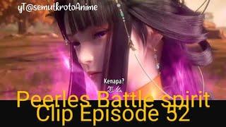 52 - peerles Battle spirit 3D Donghua Chinese Fantasy clip anime Episode 52