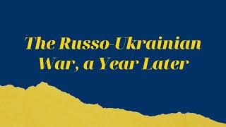 The Russo-Ukrainian War, a Year Later