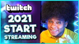 2021 How to START Streaming on Twitch! (A guide)