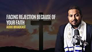 Facing Rejection because of your Faith, Powerful Message and Prayers