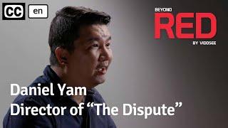 Daniel Yam - Director Of The Dispute // Beyond RED