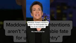 Maddow: Trump's intentions aren't 'an inescapable fate for us as a country'