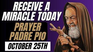 URGENT MIRACLE TODAY: PRAY THIS PRAYER TO PADRE PIO.