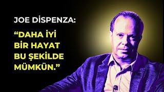 JOE DİSPENZA | DAHA İYİ BİR HAYAT BU ŞEKİLDE MÜMKÜN