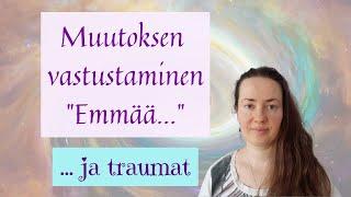 Muutoksen vastustaminen - ja traumat