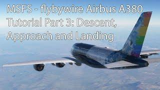 MSFS - flybywire Airbus A380Tutorial Part 3: Descent, Approach and Landing