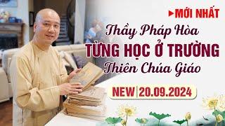 Mới Nhất THẦY PHÁP HÒA TỪNG HỌC Ở TRƯỜNG THIÊN CHÚA GIÁO - Đặc Biệt Hay (Ngày 20.09.2024)