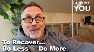 To Recover - Do Less - Do More