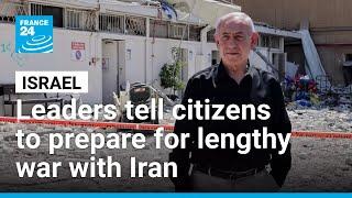 Israeli leaders tell citizens to prepare for lengthy conflict with Iran • FRANCE 24 English
