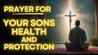 Prayer For My Son's Health, Protection and Spiritual Growth