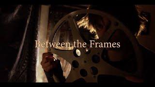 Between the Frames