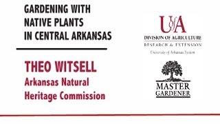 GARDENING WITH NATIVE PLANTS - Theo Witsell, Arkansas Natural Heritage Commission