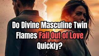 Do Divine Masculine Twin Flames Fall Out of Love Quickly?