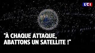 "À chaque attaque, abattons un satellite !" ｜LCI