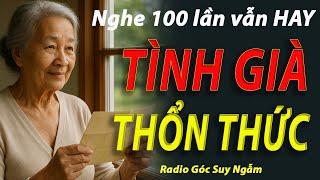 TÌNH GIÀ THỔN THỨC nghe 100 lần vẫn hay RADIO góc suy ngẫm