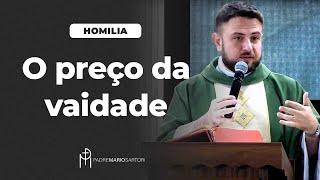 #HOMILIA O preço da vaidade | Padre Mario Sartori