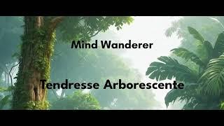 Mind Wanderer - Tendresse Arborescente