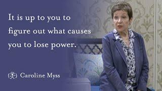 Caroline Myss - It is up to you to figure out what causes you to lose power