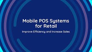 Mobile POS Systems for Retail: Improve Efficiency and Increase Sales