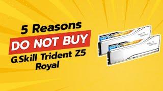 DON'T BUY G.Skill Trident Z5 Royal Before Watching THIS!  (5 Reasons)