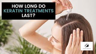 How Long Do Keratin Treatments Last?