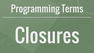 Programming Terms: Closures - How to Use Them and Why They Are Useful