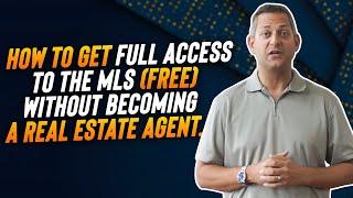 How to get full access to the MLS (FREE) without becoming a real estate agent.