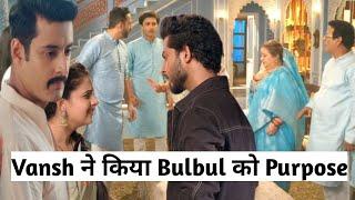 Mera Balam Thanedar।। Vansh ने किया Bulbul को Purpose।। Veer को आया गुस्सा Upcoming Episode