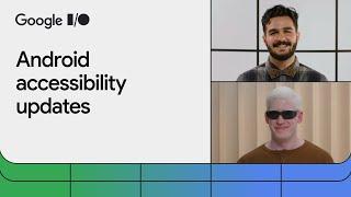 Updates to Android accessibility features and API