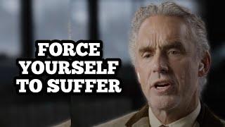 FORCE YOURSELF TO SUFFER - Jordan Peterson (Best Motivational Speech)