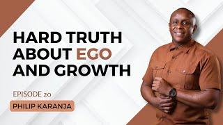 1772. The Hard Truth About Ego and Growth - Philip Karanja (@OfficialPhilKaranja) #cta101