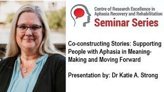 Co-constructing Stories: Supporting People with Aphasia in Meaning-Making and Moving Forward