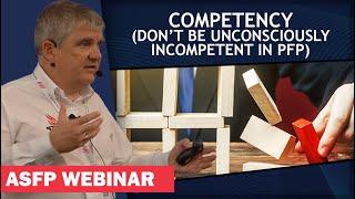 ASFP Webinar - Competency (Don’t Be Unconsciously Incompetent In PFP) | Webinar