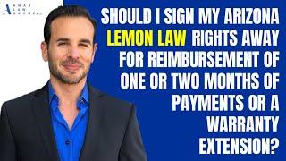 Should I sign my Arizona Lemon Law rights away?