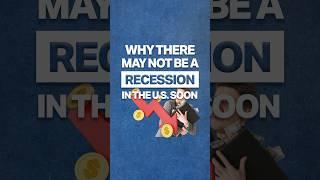 Why There May Not Be A Recession in the U.S. Soon