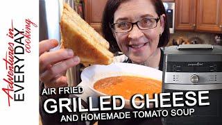 Air Fried Grilled Cheese & Homemade Tomato Soup - Adventures in Everyday Cooking