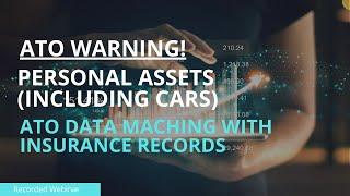 ATO Warning - Personal Assets (including cars) ATO Data Matching with Insurance Records