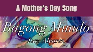 A Mother's Day Song - Bagong Mundo (Isay Alvarez)