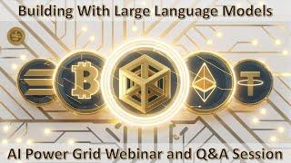 AI Power Grid Webinar - Building With Large Language Models and Q&A Session with Team