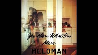 Meloman - You Know What Im Mean