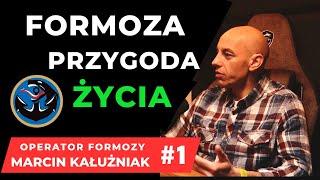 FORMOZA PRZYGODA ŻYCIA  #1 OPERATOR FORMOZY MARCIN KAŁUŻNIAK